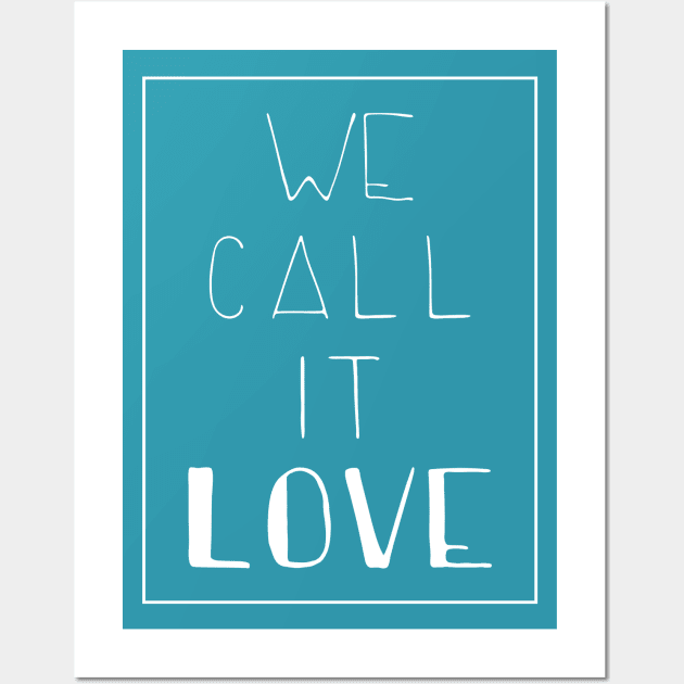 we call it love Wall Art by cahacc